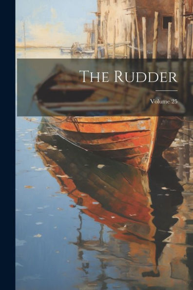 The Rudder; Volume 25 - 9781021637734