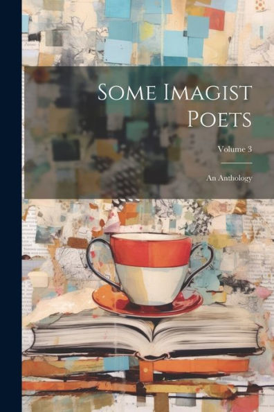 Some Imagist Poets: An Anthology; Volume 3 - 9781021638083