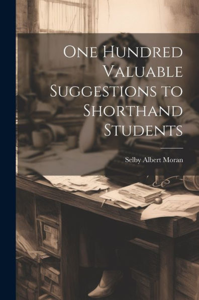 One Hundred Valuable Suggestions To Shorthand Students - 9781021638526