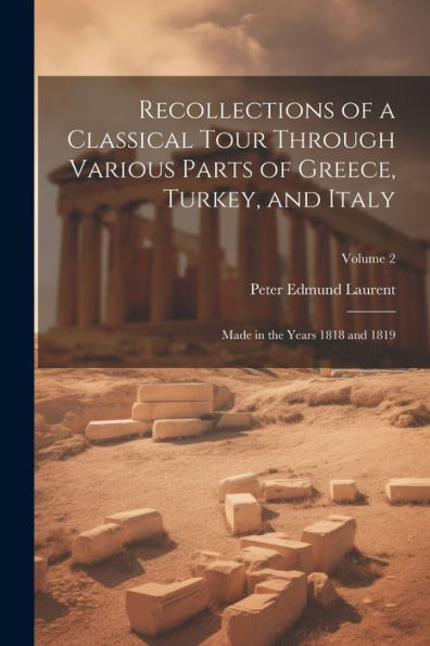 Recollections Of A Classical Tour Through Various Parts Of Greece, Turkey, And Italy: Made In The Years 1818 And 1819; Volume 2 - 9781021639165