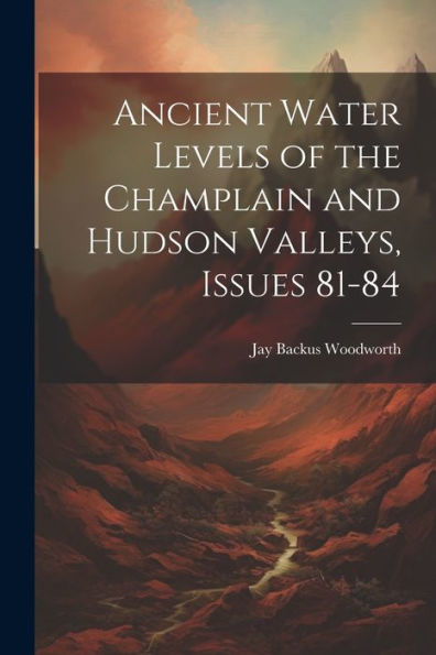 Ancient Water Levels Of The Champlain And Hudson Valleys, Issues 81-84 - 9781021639196