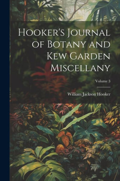 Hooker's Journal Of Botany And Kew Garden Miscellany; Volume 3 - 9781021639462