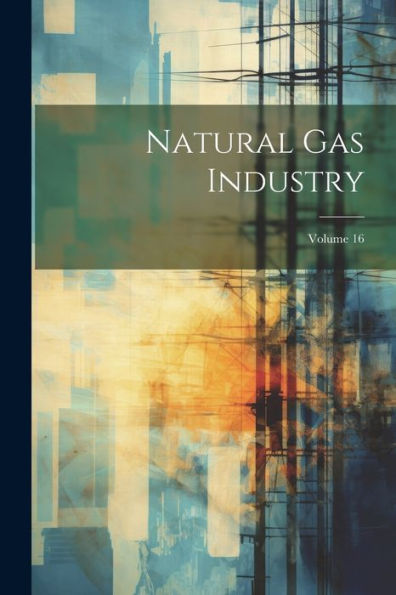 Natural Gas Industry; Volume 16 - 9781021639936