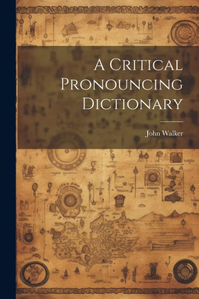 A Critical Pronouncing Dictionary - 9781021640239