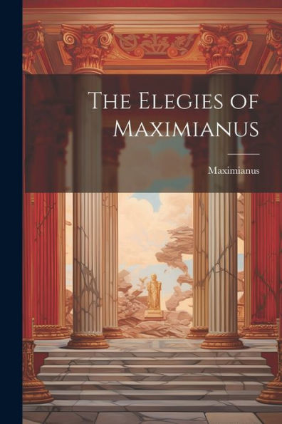 The Elegies Of Maximianus - 9781021640949
