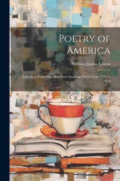 Poetry Of America: Selections From One Hundred American Poets From 1776 To 1876 - 9781021642462