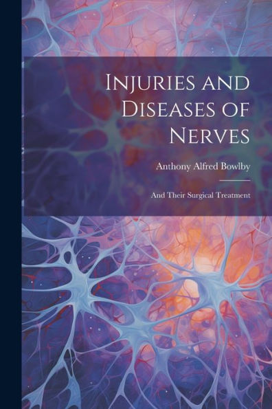 Injuries And Diseases Of Nerves: And Their Surgical Treatment - 9781021642745