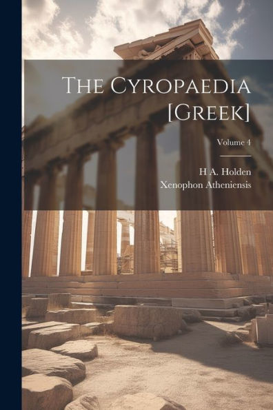 The Cyropaedia [Greek]; Volume 4 (Ancient Greek Edition) - 9781021643728
