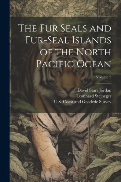 The Fur Seals And Fur-Seal Islands Of The North Pacific Ocean; Volume 3 - 9781021644473