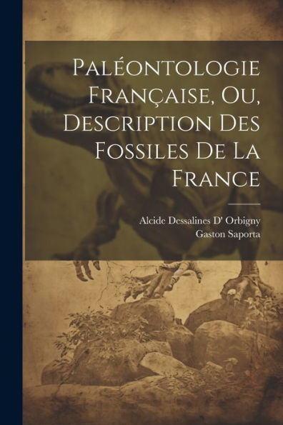 Paléontologie Française, Ou, Description Des Fossiles De La France (French Edition) - 9781021644800