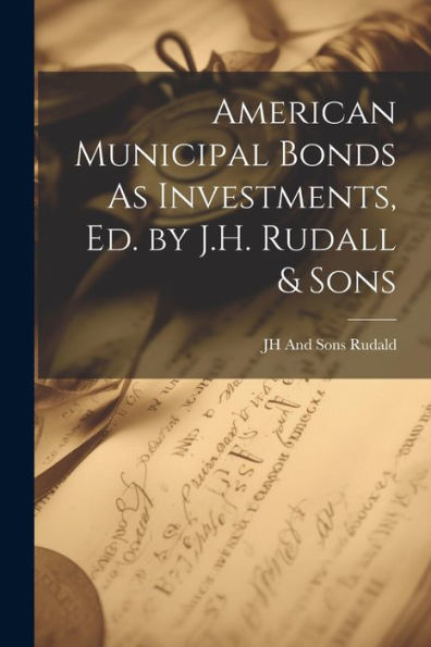 American Municipal Bonds As Investments, Ed. By J.H. Rudall & Sons - 9781021644817