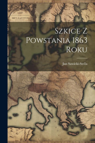 Szkice Z Powstania 1863 Roku (Polish Edition) - 9781021645838