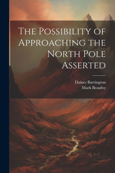 The Possibility Of Approaching The North Pole Asserted - 9781021646613