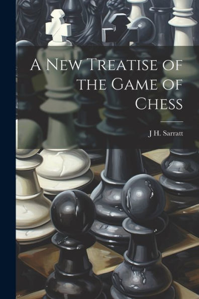 A New Treatise Of The Game Of Chess - 9781021646859