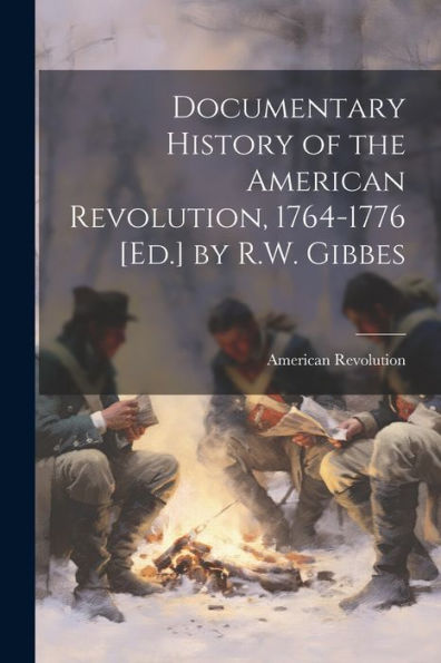 Documentary History Of The American Revolution, 1764-1776 [Ed.] By R.W. Gibbes - 9781021647603