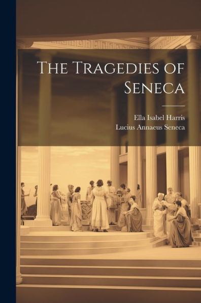 The Tragedies Of Seneca - 9781021648686