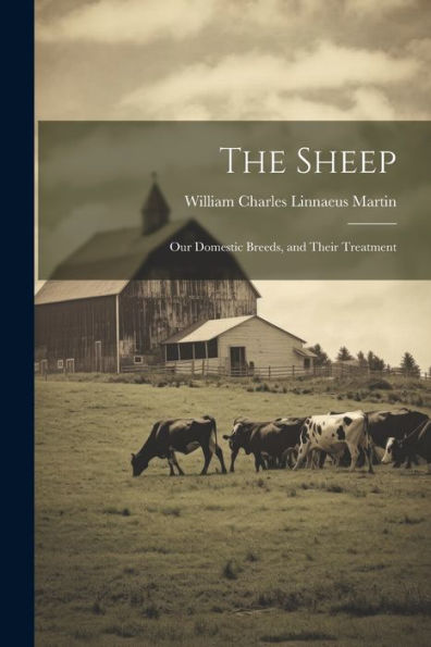 The Sheep: Our Domestic Breeds, And Their Treatment - 9781021650672