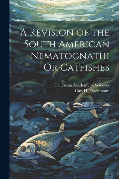 A Revision Of The South American Nematognathi Or Catfishes - 9781021650962