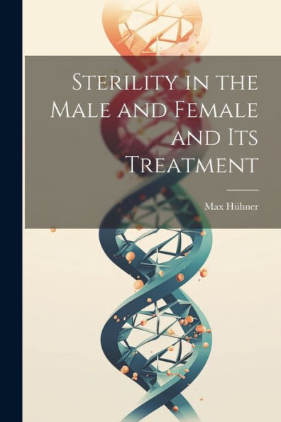 Sterility In The Male And Female And Its Treatment - 9781021651051