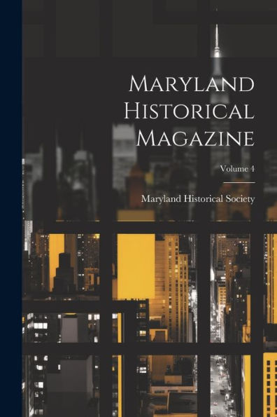 Maryland Historical Magazine; Volume 4 - 9781021652287