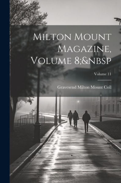 Milton Mount Magazine, Volume 8; Volume 11 - 9781021652676
