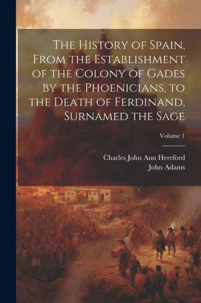The History Of Spain, From The Establishment Of The Colony Of Gades By The Phoenicians, To The Death Of Ferdinand, Surnamed The Sage; Volume 1 - 9781021652904