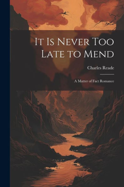 It Is Never Too Late To Mend: A Matter Of Fact Romance - 9781021653239