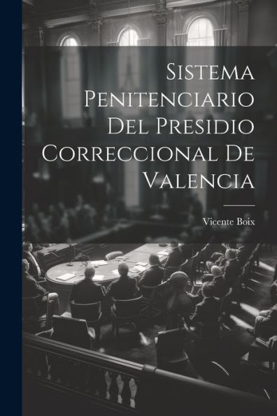 Sistema Penitenciario Del Presidio Correccional De Valencia (Spanish Edition) - 9781021654144