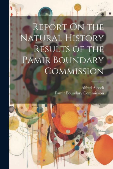 Report On The Natural History Results Of The Pamir Boundary Commission - 9781021654717