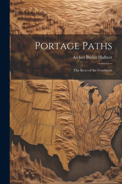 Portage Paths: The Keys Of The Continent - 9781021656087