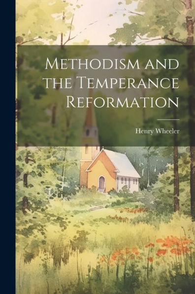 Methodism And The Temperance Reformation - 9781021656629