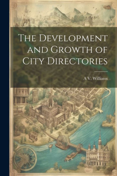 The Development And Growth Of City Directories - 9781021657046