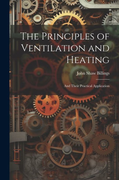 The Principles Of Ventilation And Heating: And Their Practical Application - 9781021657459