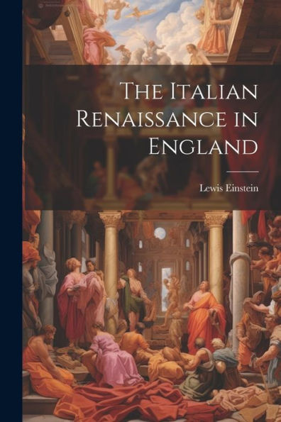 The Italian Renaissance In England - 9781021658319