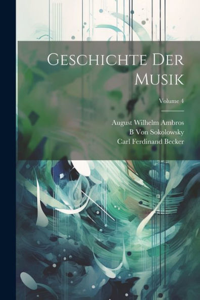 Geschichte Der Musik; Volume 4 (German Edition) - 9781021658562