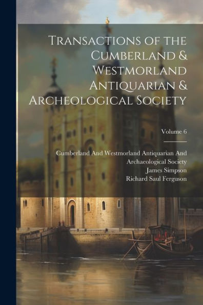 Transactions Of The Cumberland & Westmorland Antiquarian & Archeological Society; Volume 6 - 9781021658630