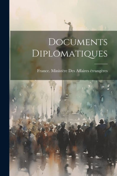 Documents Diplomatiques (French Edition) - 9781021660589