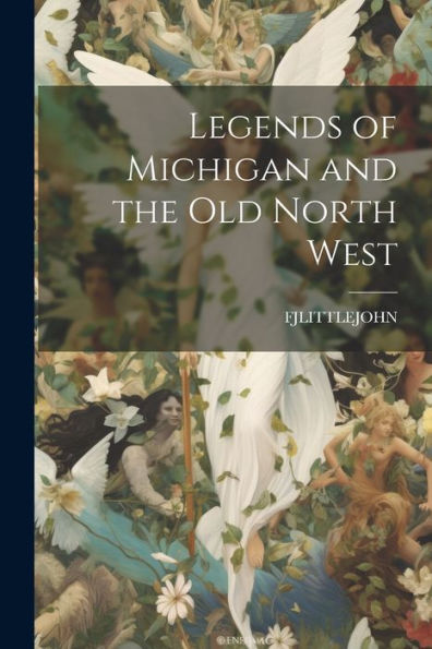 Legends Of Michigan And The Old North West - 9781021660879