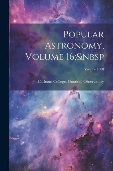 Popular Astronomy, Volume 16; Volume 1908 - 9781021661029