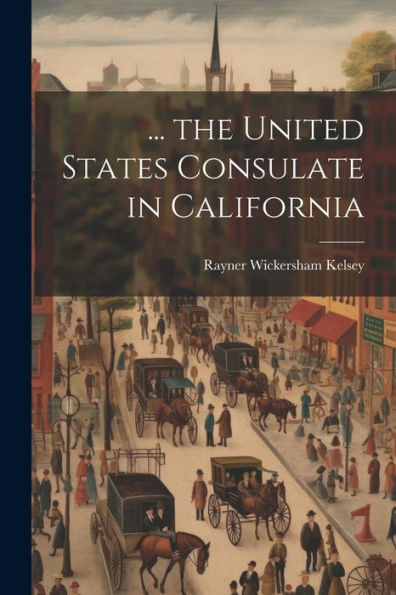 ... The United States Consulate In California - 9781021661203