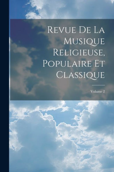 Revue De La Musique Religieuse, Populaire Et Classique; Volume 2 (French Edition) - 9781021661517