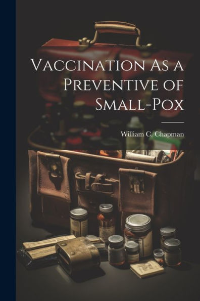 Vaccination As A Preventive Of Small-Pox - 9781021662613