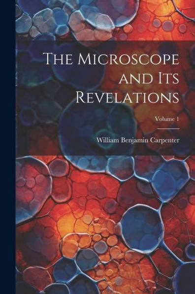 The Microscope And Its Revelations; Volume 1 - 9781021663030
