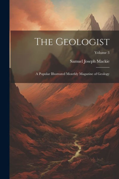 The Geologist: A Popular Illustrated Monthly Magazine Of Geology; Volume 3 - 9781021663436