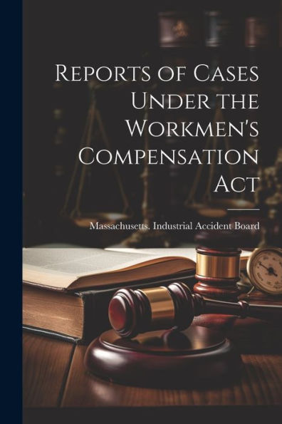 Reports Of Cases Under The Workmen's Compensation Act - 9781021663542