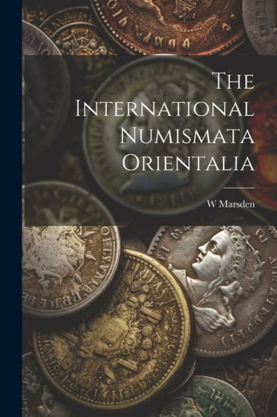 The International Numismata Orientalia - 9781021665300