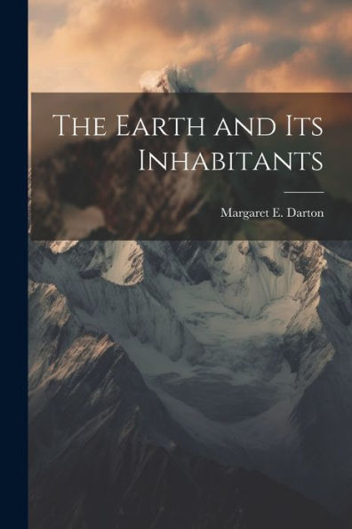 The Earth And Its Inhabitants - 9781021665546