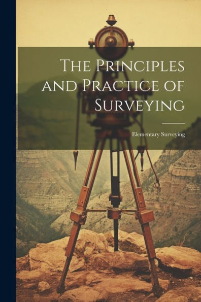 The Principles And Practice Of Surveying: Elementary Surveying - 9781021665850