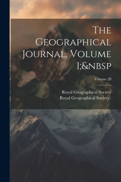 The Geographical Journal, Volume 1; Volume 20 - 9781021666109