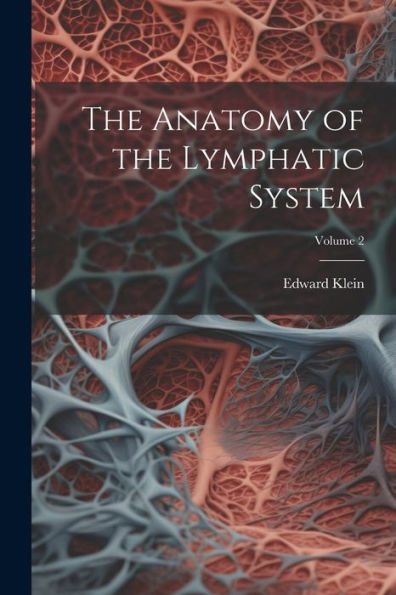 The Anatomy Of The Lymphatic System; Volume 2 - 9781021666505